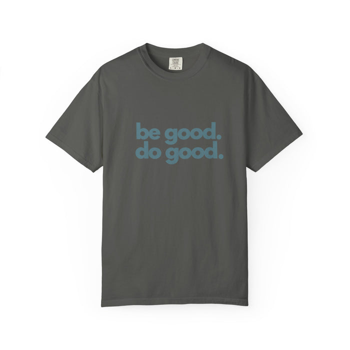 Be Good. Do Good. T-Shirt — Positive Message Graphic Tee