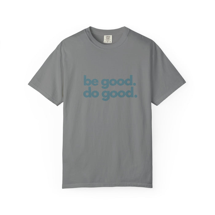 Be Good. Do Good. T-Shirt — Positive Message Graphic Tee