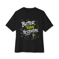 Better Than Yesterday Graphic Tee — Motivational Oversized Boxy T‑Shirt