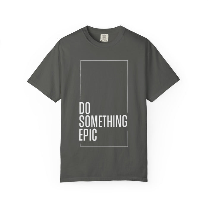 Do Something Epic T-Shirt — Motivational Graphic Tee