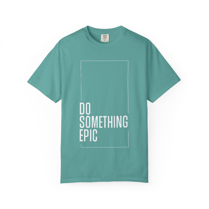 Do Something Epic T-Shirt — Motivational Graphic Tee