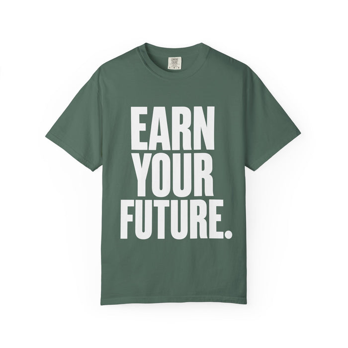 Earn Your Future T-Shirt — Motivational Graphic Tee for Goal-Getters