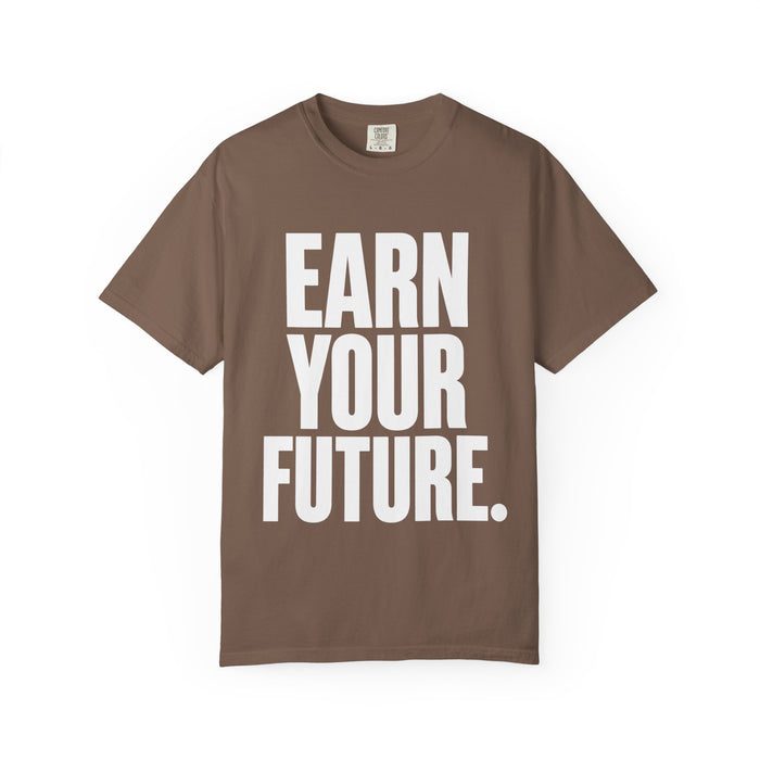 Earn Your Future T-Shirt — Motivational Graphic Tee for Goal-Getters