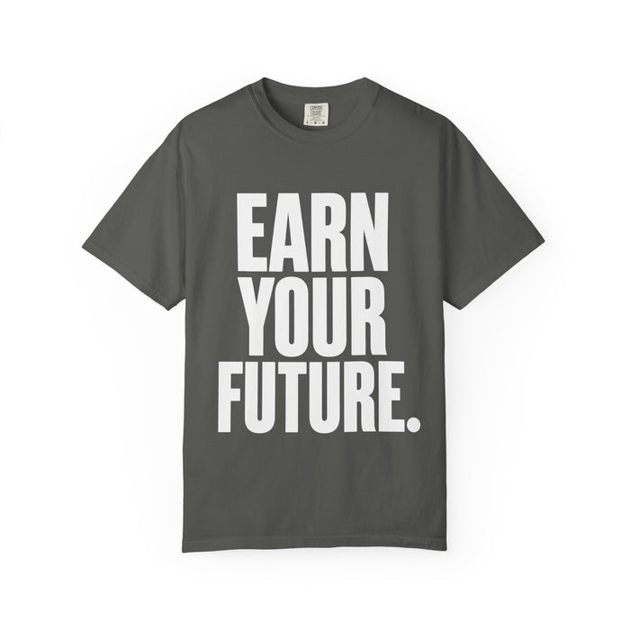 Earn Your Future T-Shirt — Motivational Graphic Tee for Goal-Getters