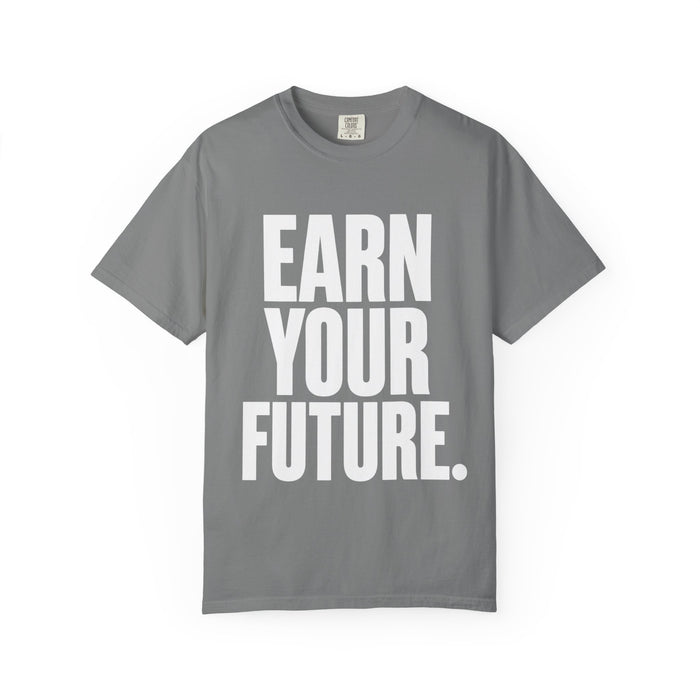 Earn Your Future T-Shirt — Motivational Graphic Tee for Goal-Getters