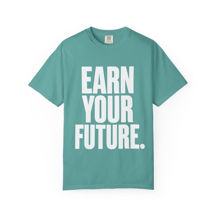 Earn Your Future T-Shirt — Motivational Graphic Tee for Goal-Getters