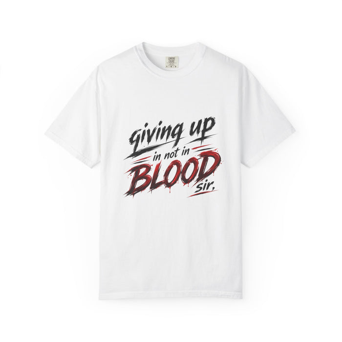Giving Up in Not in Blood T‑Shirt — Motivational Graphic Tee