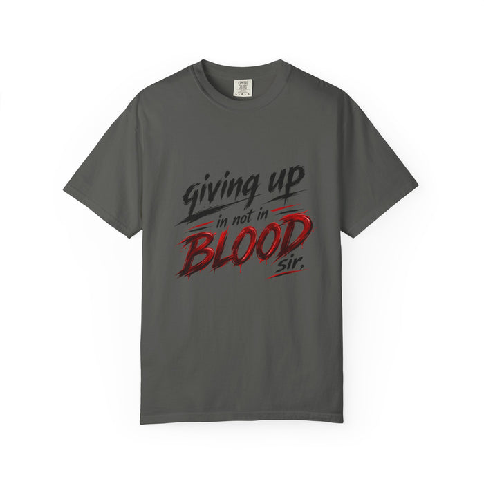 Giving Up in Not in Blood T‑Shirt — Motivational Graphic Tee