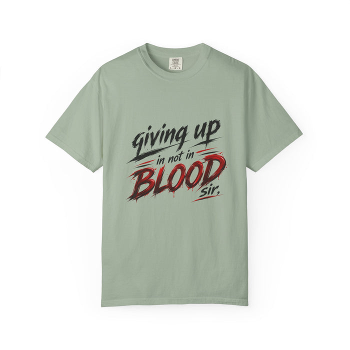Giving Up in Not in Blood T‑Shirt — Motivational Graphic Tee