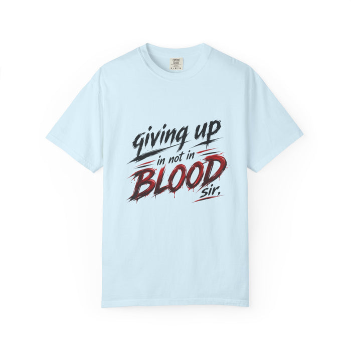 Giving Up in Not in Blood T‑Shirt — Motivational Graphic Tee