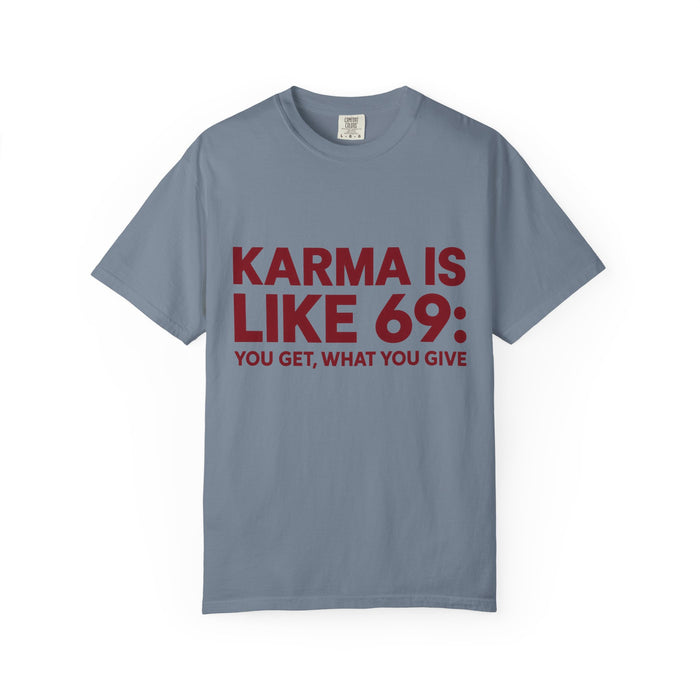 Karma Is Like 69 Tee — Funny Graphic Cotton T-Shirt