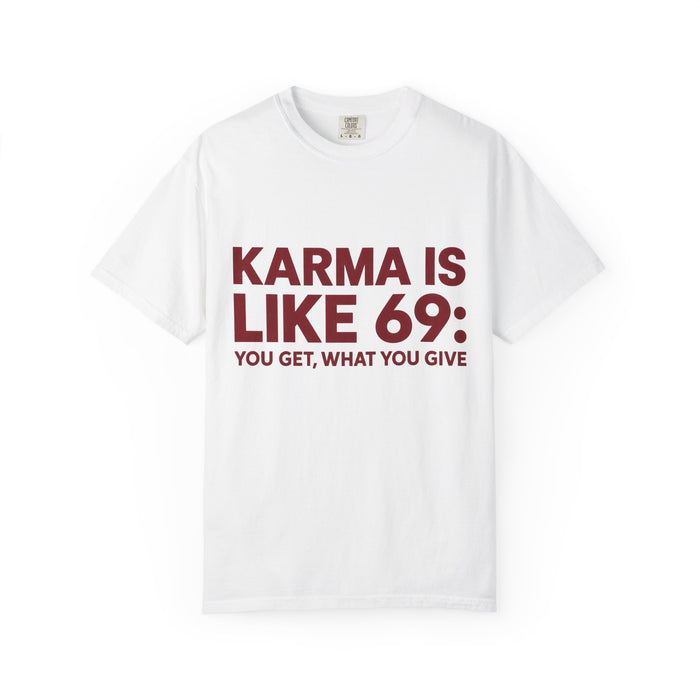 Karma Is Like 69 Tee — Funny Graphic Cotton T-Shirt