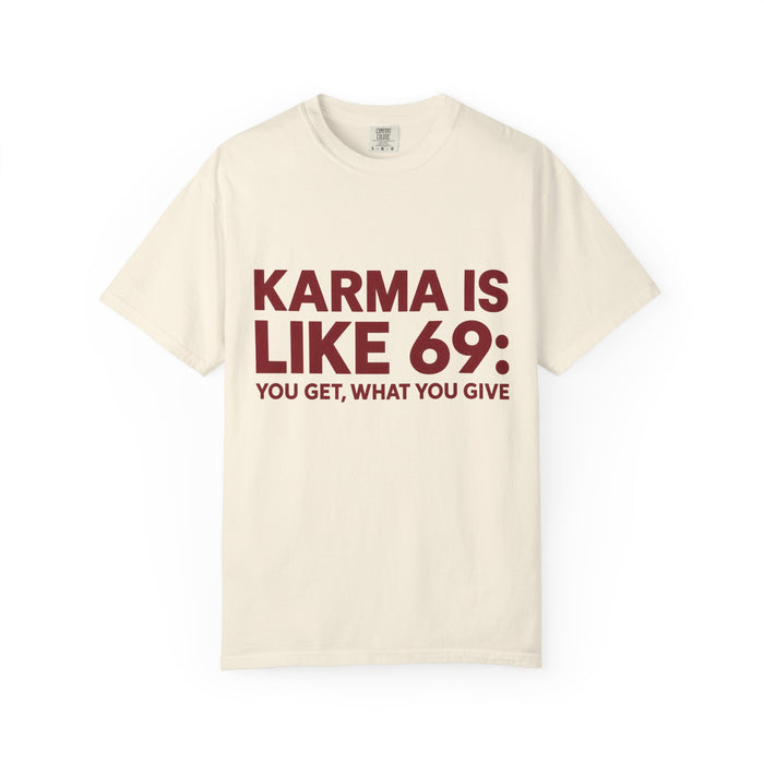 Karma Is Like 69 Tee — Funny Graphic Cotton T-Shirt