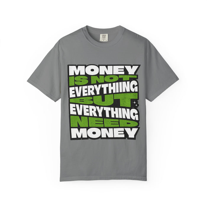 Money Is Not Everything But Everything Needs Money T-Shirt