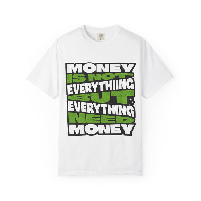 Money Is Not Everything But Everything Needs Money T-Shirt