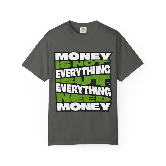 Money Is Not Everything But Everything Needs Money T-Shirt