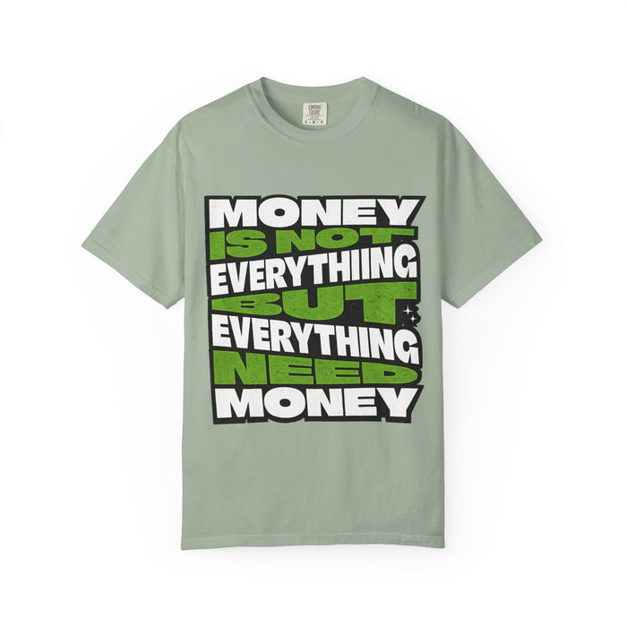 Money Is Not Everything But Everything Needs Money T-Shirt