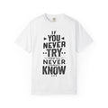 Motivational Graphic T-Shirt — "If You Never Try You'll Never Know" Inspirational Tee