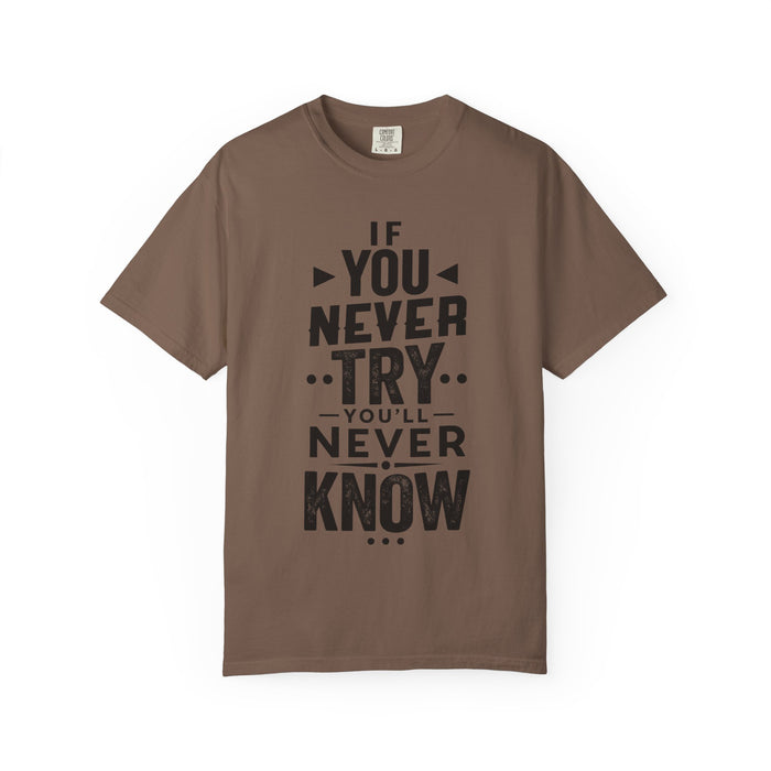 Motivational Graphic T-Shirt — "If You Never Try You'll Never Know" Inspirational Tee