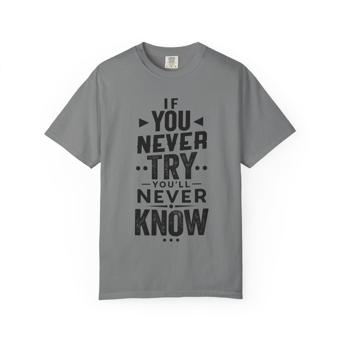 Motivational Graphic T-Shirt — "If You Never Try You'll Never Know" Inspirational Tee