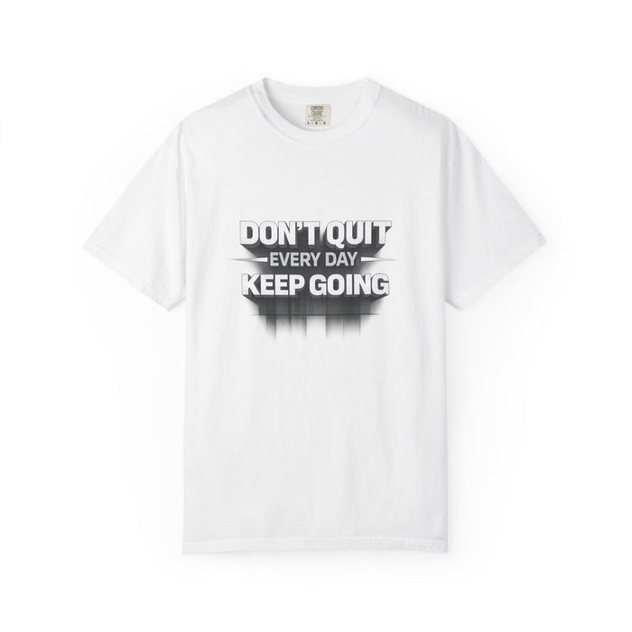 Motivational T-Shirt - "Don't Quit Every Day, Keep Going" Inspirational Tee