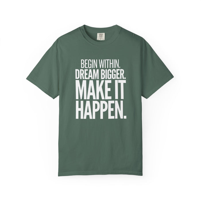 Motivational T-Shirt — “Begin Within. Dream Bigger. Make It Happen.” Inspirational Quote Tee
