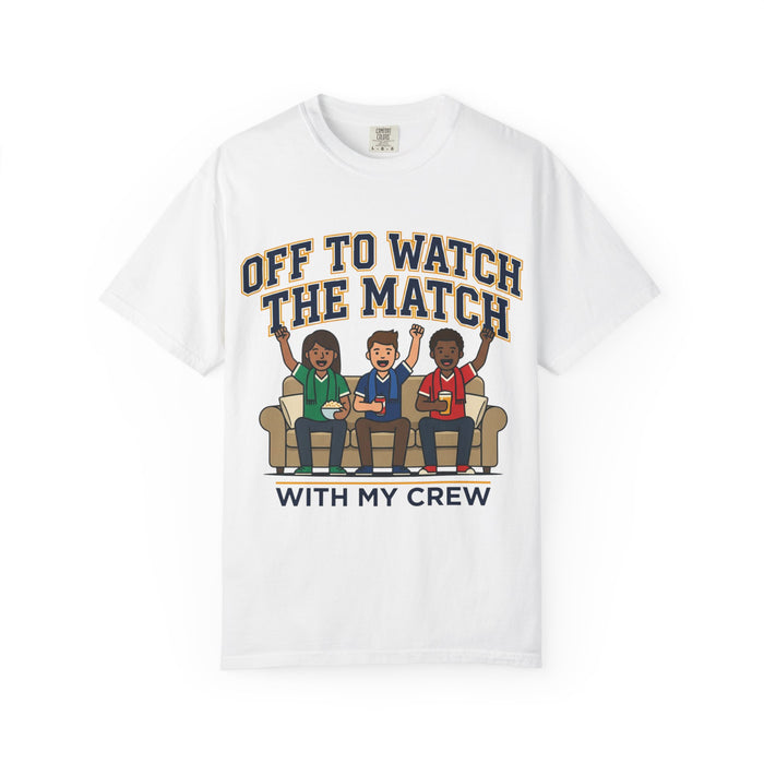 Off to Watch the Match T-Shirt — 'With My Crew' Sports Fan Tee