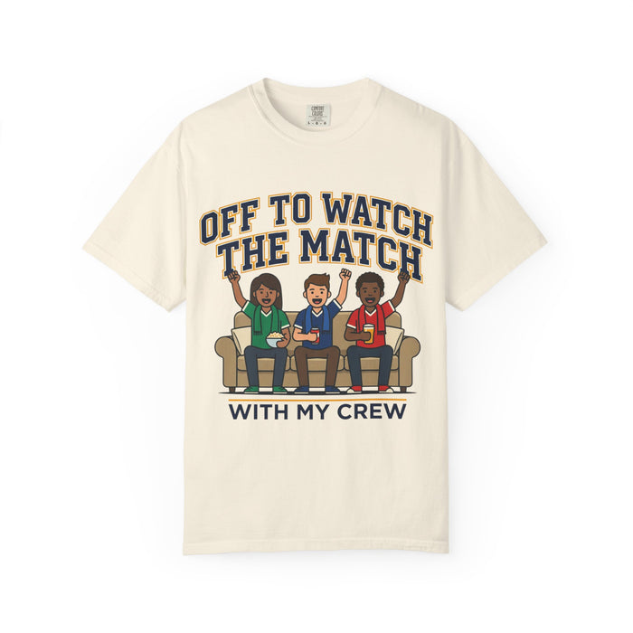Off to Watch the Match T-Shirt — 'With My Crew' Sports Fan Tee