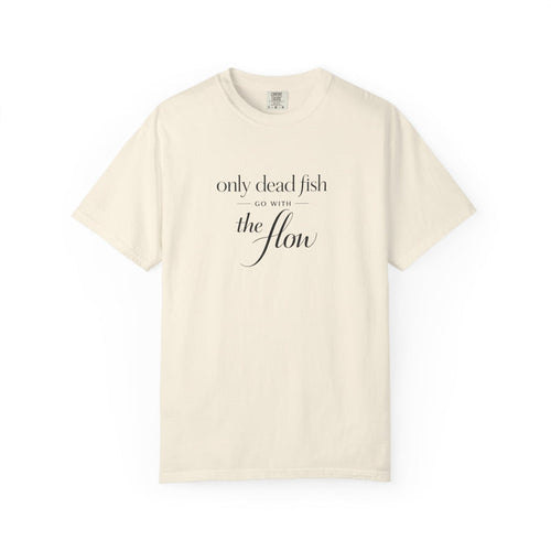 'Only Dead Fish Go With the Flow' Graphic T-Shirt