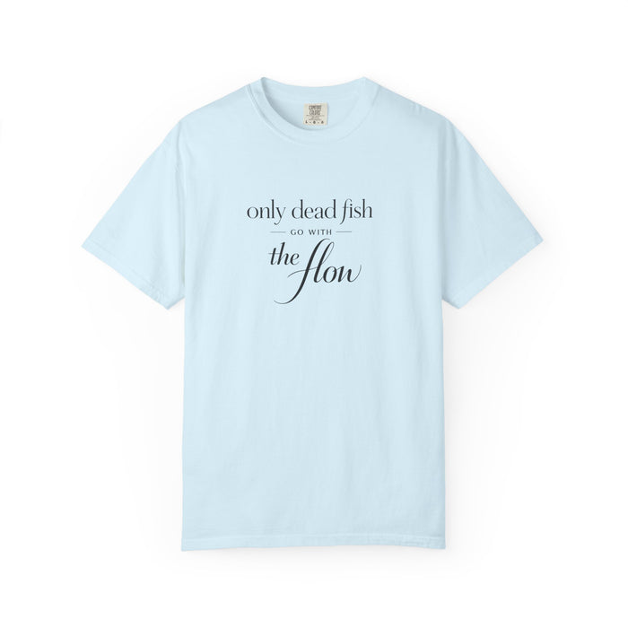 'Only Dead Fish Go With the Flow' Graphic T-Shirt