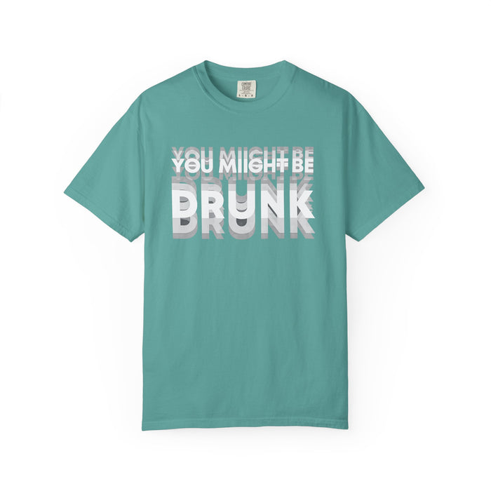 T-Shirt — "You Might Be Drunk" Distressed Text Graphic Tee