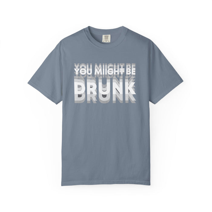 T-Shirt — "You Might Be Drunk" Distressed Text Graphic Tee