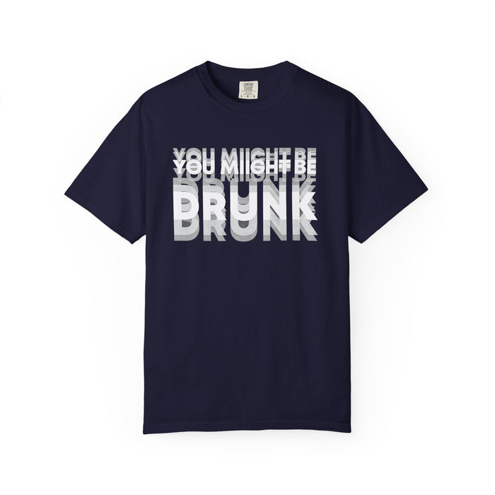 T-Shirt — "You Might Be Drunk" Distressed Text Graphic Tee
