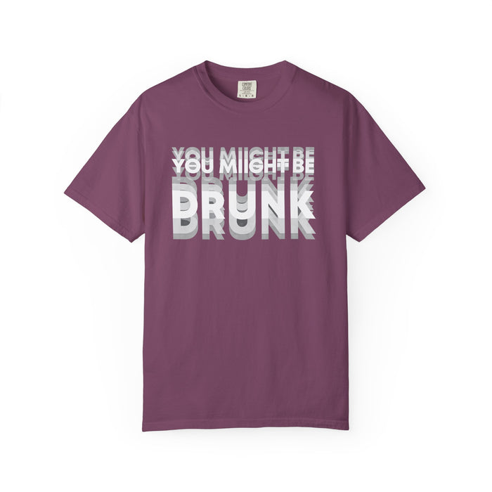 T-Shirt — "You Might Be Drunk" Distressed Text Graphic Tee